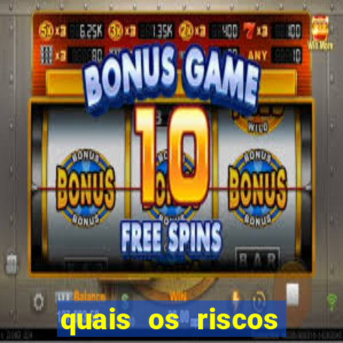 quais os riscos dos jogos de aposta